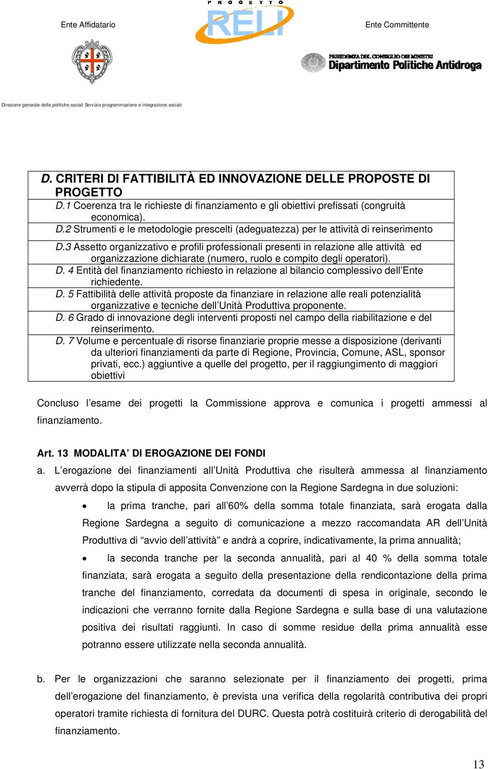 4 Entità del finanziamento richiesto in relazione al bilancio complessivo dell Ente richiedente. D.