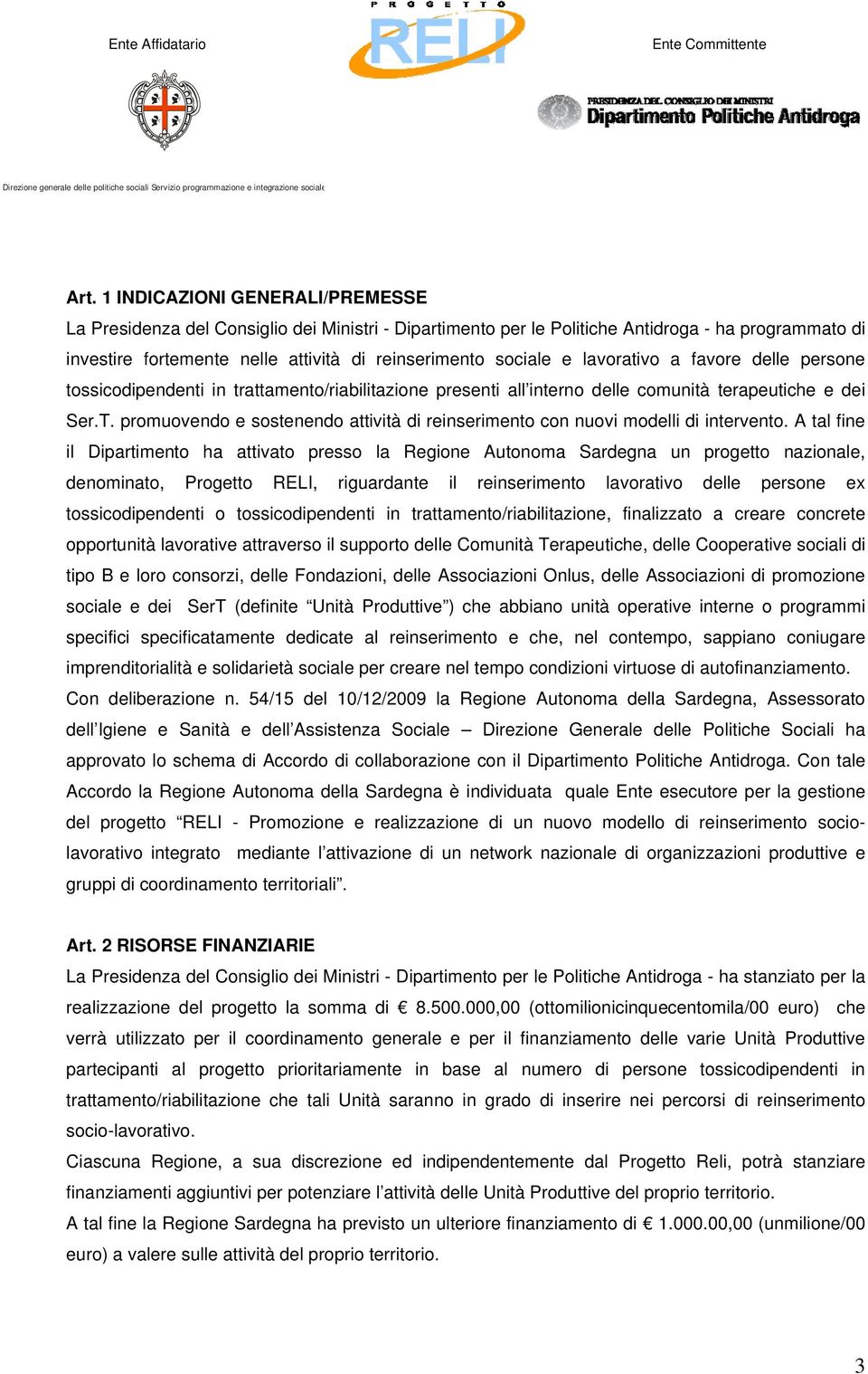 promuovendo e sostenendo attività di reinserimento con nuovi modelli di intervento.