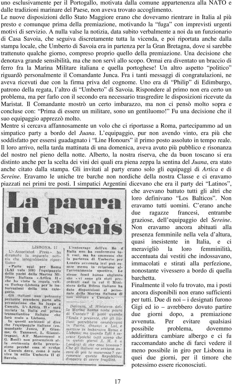 A nulla valse la notizia, data subito verbalmente a noi da un funzionario di Casa Savoia, che seguiva discretamente tutta la vicenda, e poi riportata anche dalla stampa locale, che Umberto di Savoia