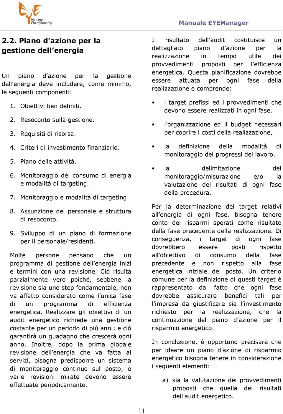 Monitoraggio e modalità di targeting 8. Assunzione del personale e struttura di resoconto. 9. Sviluppo di un piano di formazione per il personale/residenti.