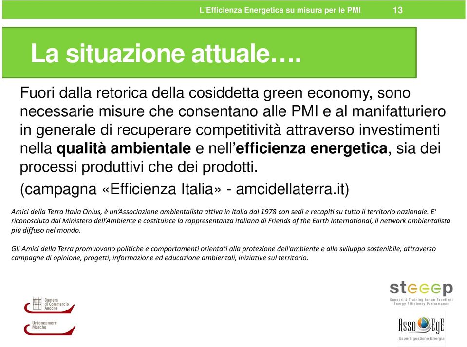 ambientale e nell efficienza energetica, sia dei processi produttivi che dei prodotti. (campagna «Efficienza Italia» - amcidellaterra.