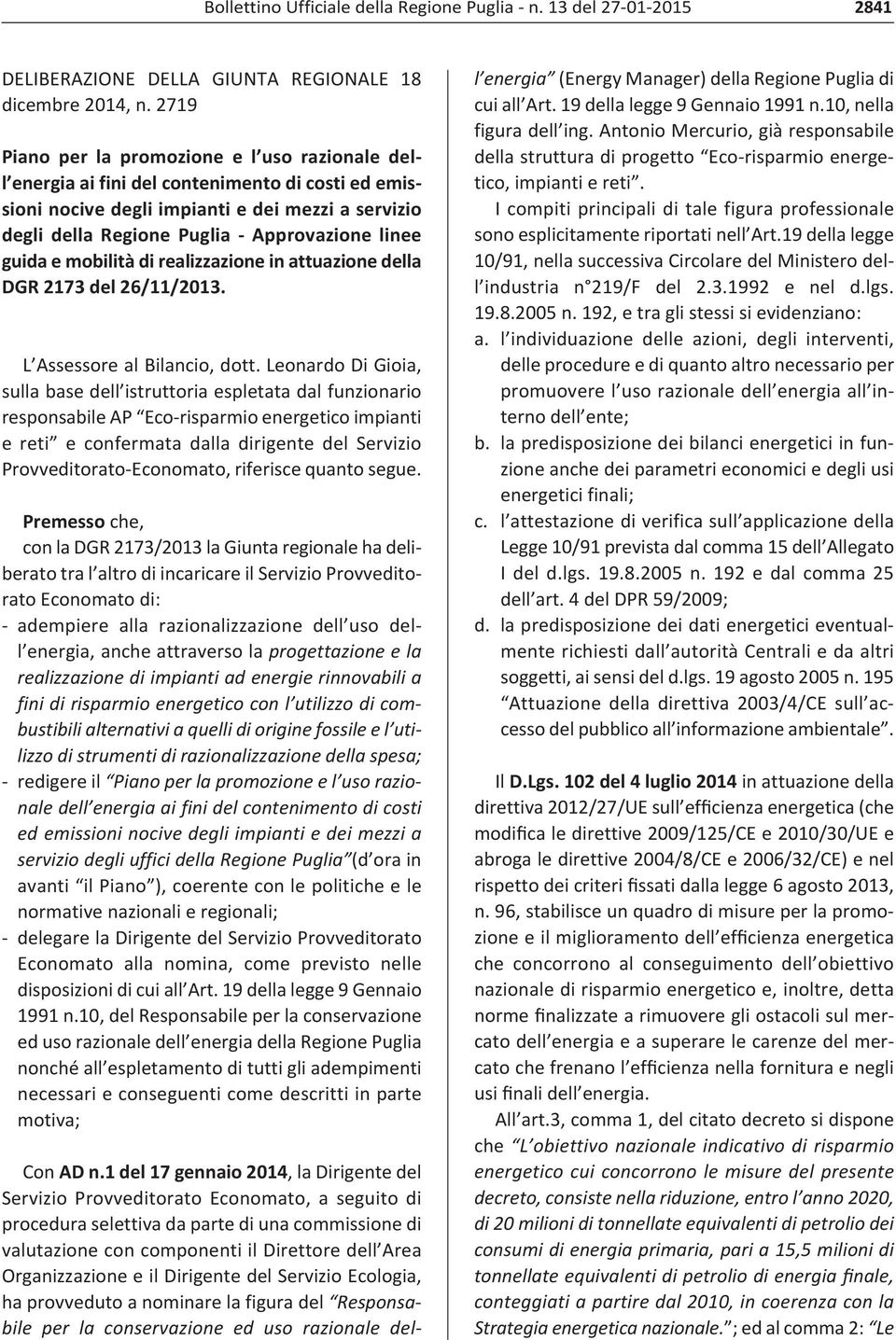 guida e mobilità di realizzazione in attuazione della DGR 2173 del 26/11/2013. L Assessore al Bilancio, dott.