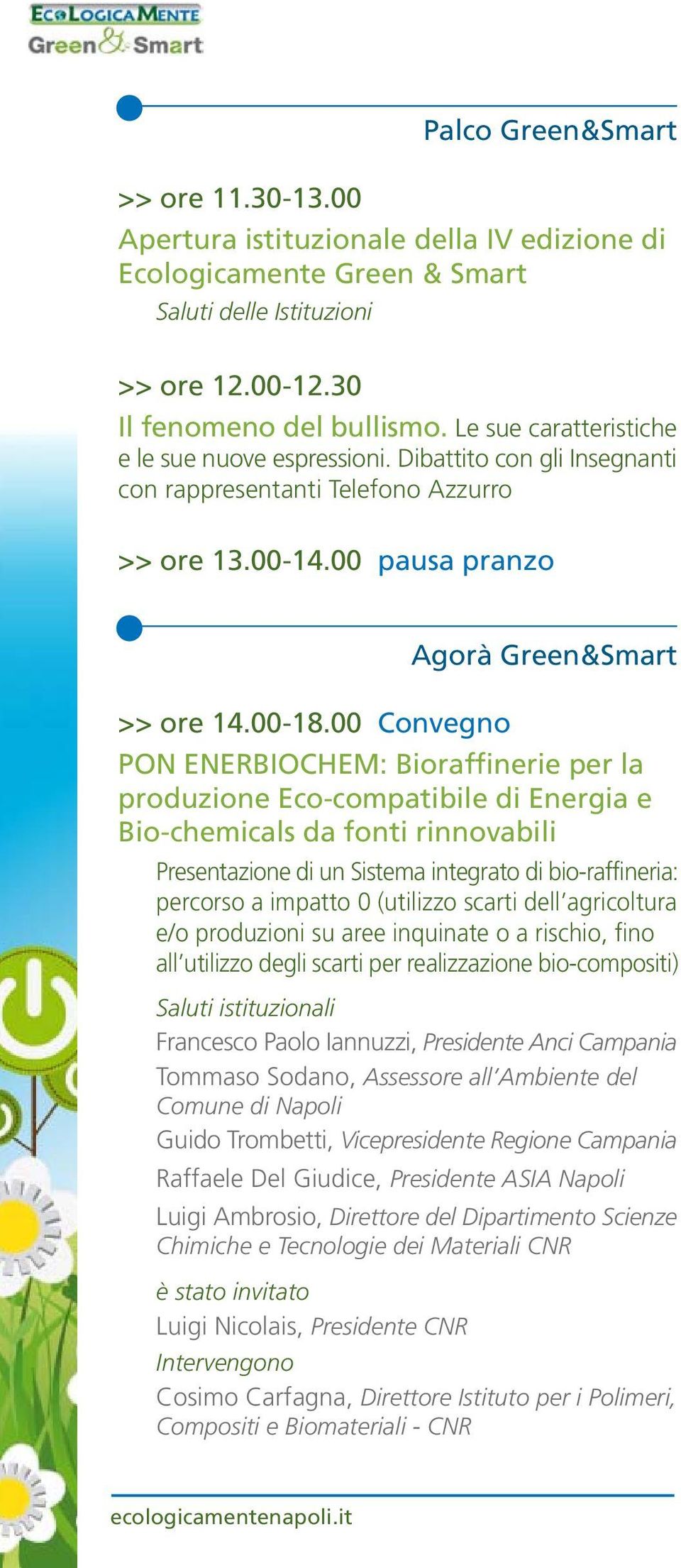 00 Convegno Agorà Green&Smart PON ENERBIOCHEM: Bioraffinerie per la produzione Eco-compatibile di Energia e Bio-chemicals da fonti rinnovabili Presentazione di un Sistema integrato di bio-raffineria: