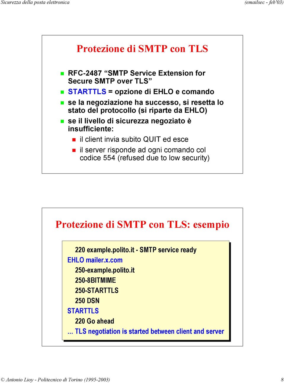 comando col codice 554 (refused due to low security) Protezione di SMTP con TLS: esempio 220 example.polito.it --SMTP service ready EHLO mailer.x.com 250-example.