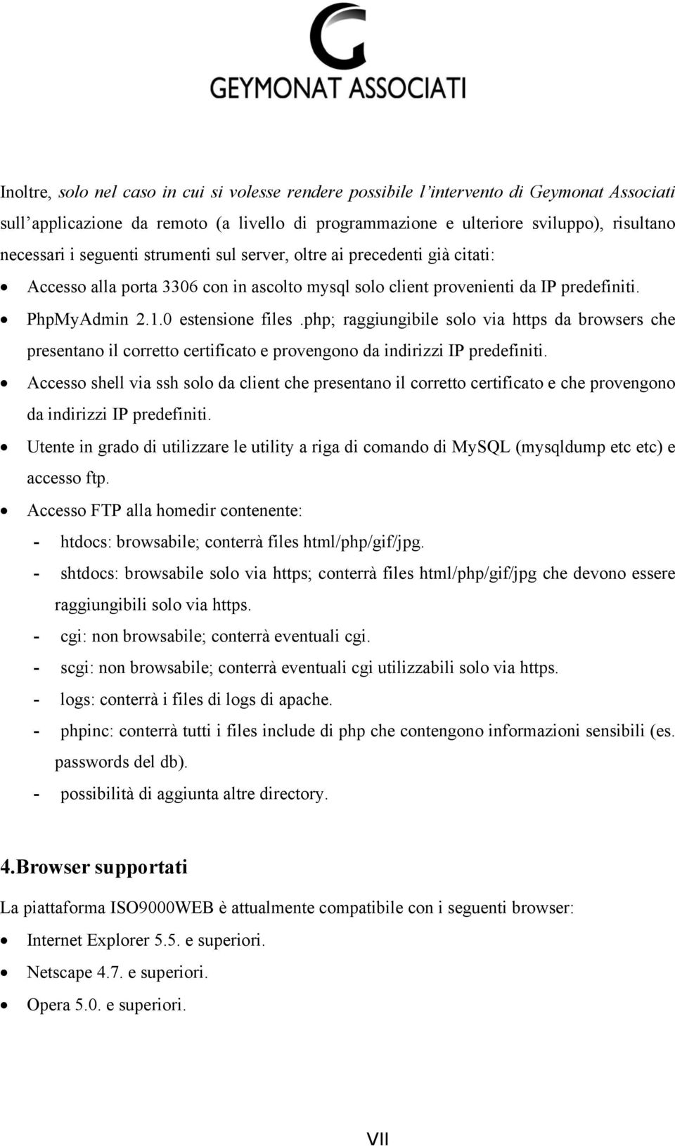 php; raggiungibile solo via https da browsers che presentano il corretto certificato e provengono da indirizzi IP predefiniti.