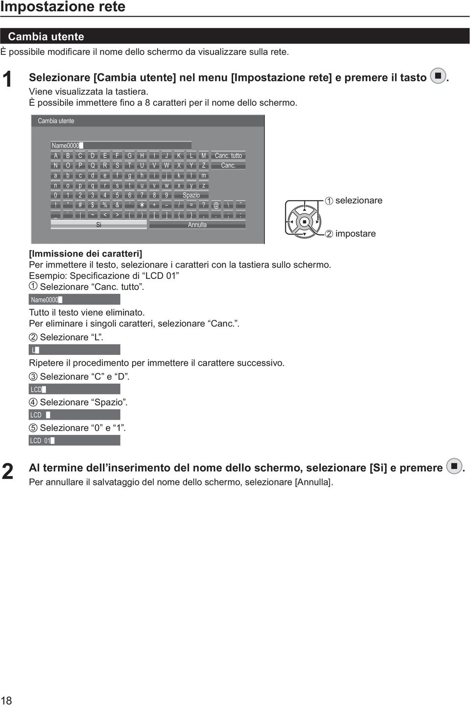 Cambia utente Name0000 A B C D E F G H I J K L M Canc. tutto N O P Q R S T U V W X Y Z Canc. a b c d e f g h i j k l m n o p q r s t u v w x y z 0 3 4 5 6 7 8 9 Spazio! # $ % & + / =?