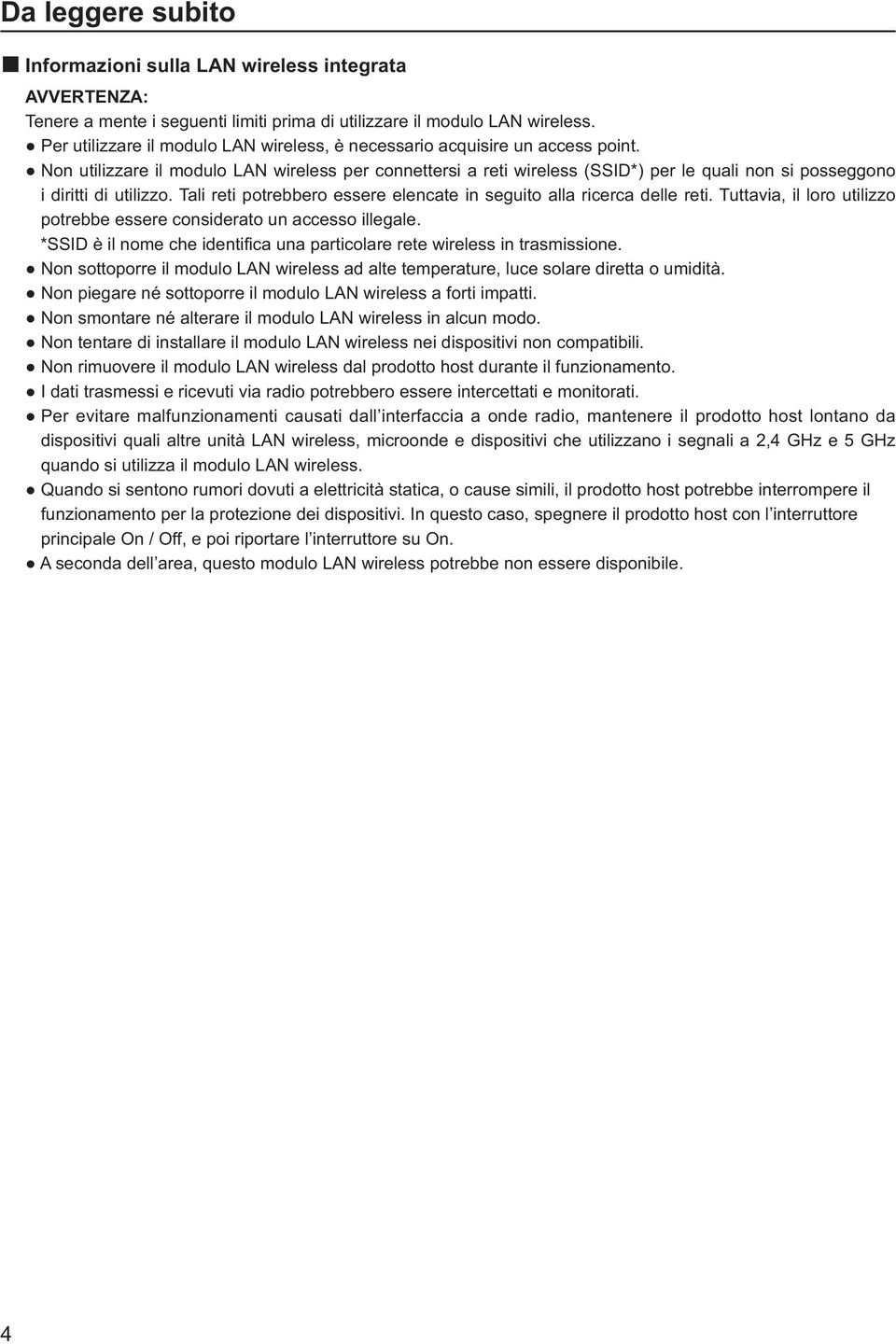 Non utilizzare il modulo LAN wireless per connettersi a reti wireless (SSID*) per le quali non si posseggono i diritti di utilizzo.