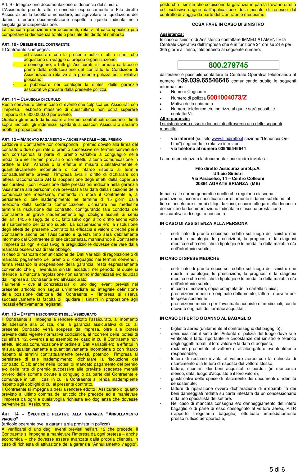 La mancata produzione dei documenti, relativi al caso specifico può comportare la decadenza totale o parziale del diritto al rimborso ART.