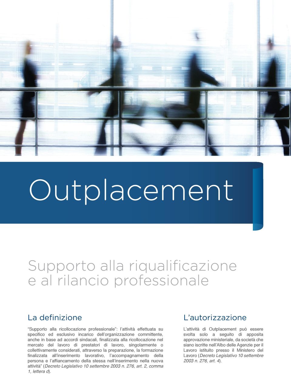 la preparazione, la formazione finalizzata all inserimento lavorativo, l accompagnamento della persona e l affiancamento della stessa nell inserimento nella nuova attività (Decreto Legislativo 10