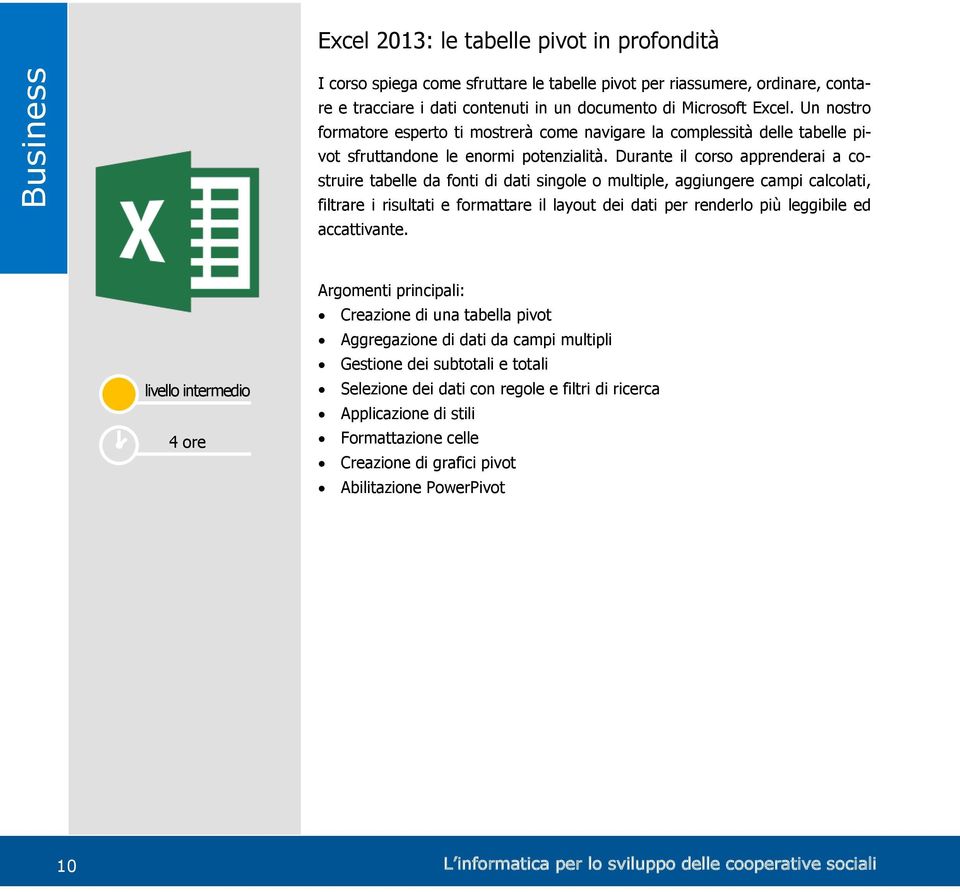 Durante il corso apprenderai a costruire tabelle da fonti di dati singole o multiple, aggiungere campi calcolati, filtrare i risultati e formattare il layout dei dati per renderlo più leggibile ed
