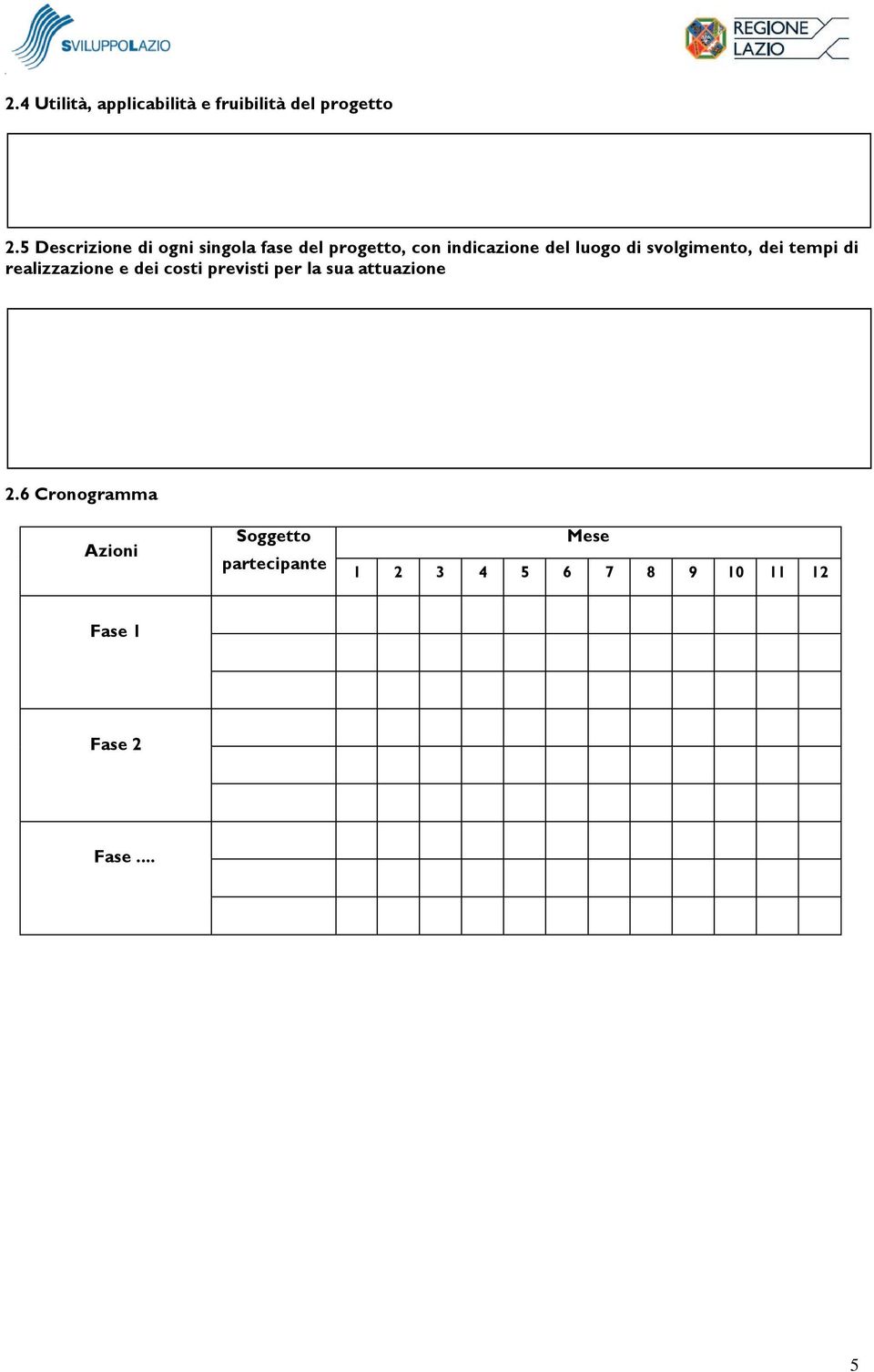 svolgimento, dei tempi di realizzazione e dei costi previsti per la sua