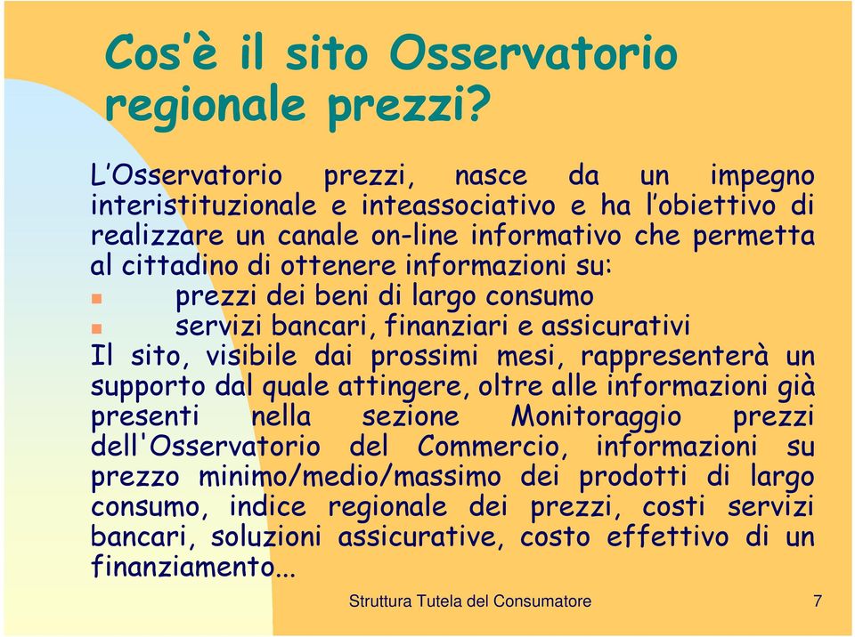 informazioni su: prezzi dei beni di largo consumo servizi bancari, finanziari e assicurativi Il sito, visibile dai prossimi mesi, rappresenterà un supporto dal quale attingere, oltre