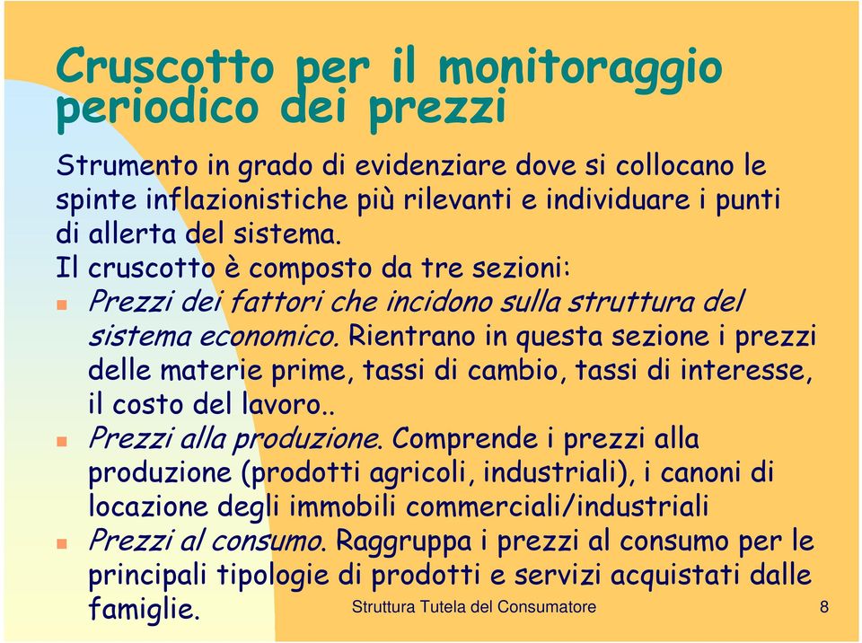 Rientrano in questa sezione i prezzi delle materie prime, tassi di cambio, tassi di interesse, il costo del lavoro.. Prezzi alla produzione.