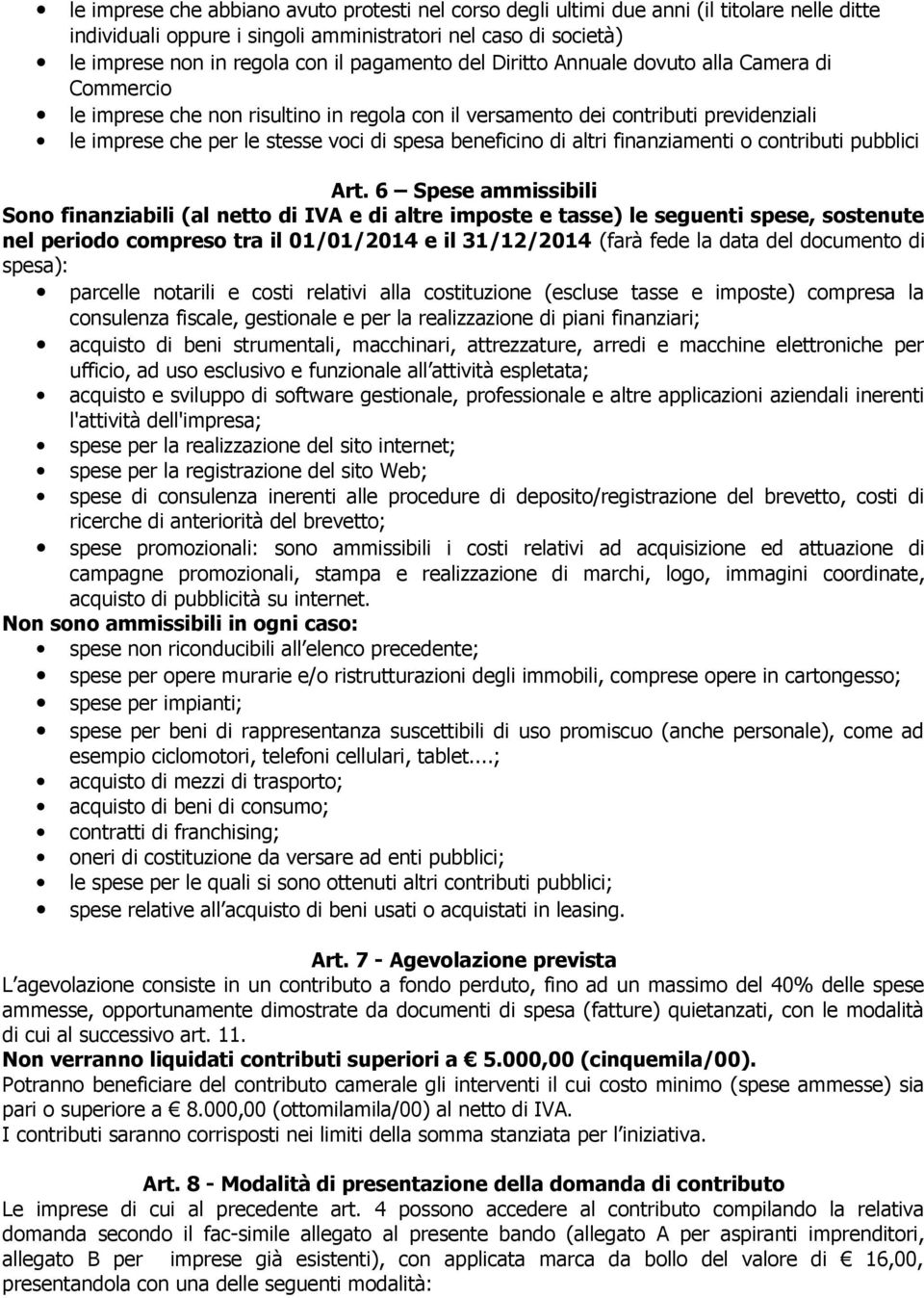 beneficino di altri finanziamenti o contributi pubblici Art.