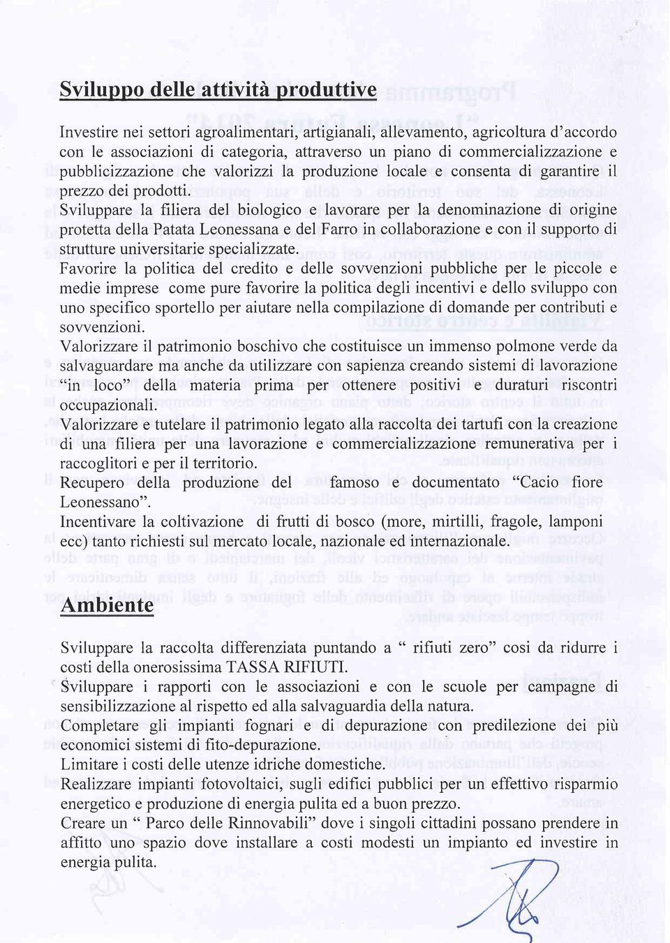 Sviluppare la filiera del biologico e lavorare per la denominazione di origine protetta della Patata Leonessana e del Farro in collaborazione e con il supporto di strutture universitarie spec