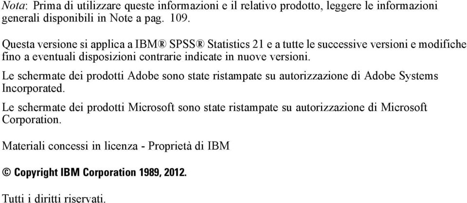 versioni. Le schermate dei prodotti Adobe sono state ristampate su autorizzazione di Adobe Systems Incorporated.