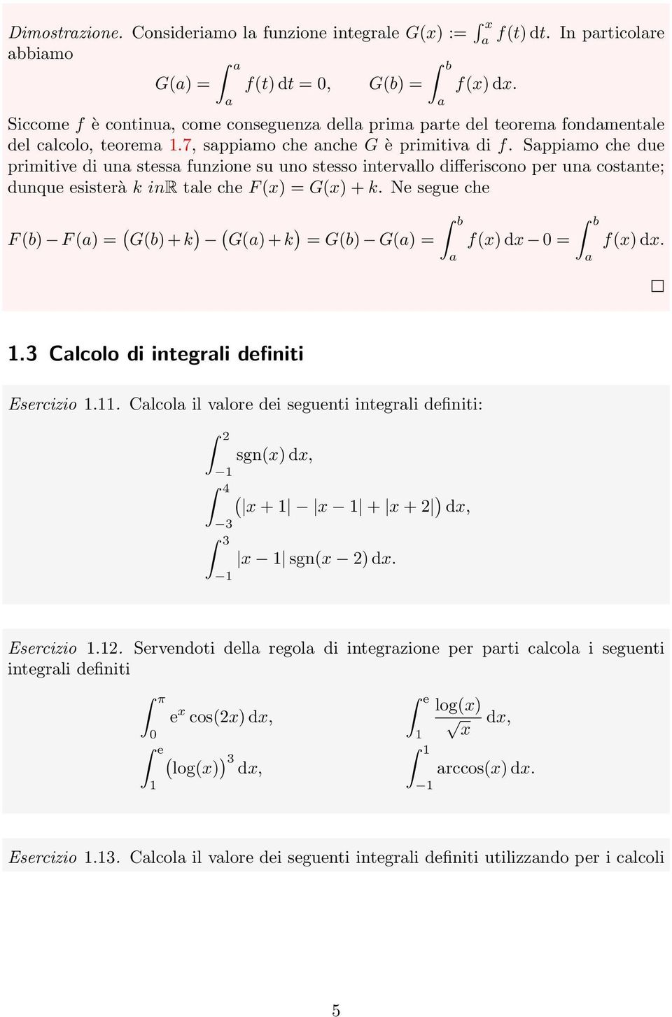 Sppimo ce due primitive di un stess funzione su uno stesso intervllo differiscono per un costnte; dunque esisterà k inr tle ce F (x) = G(x) + k.