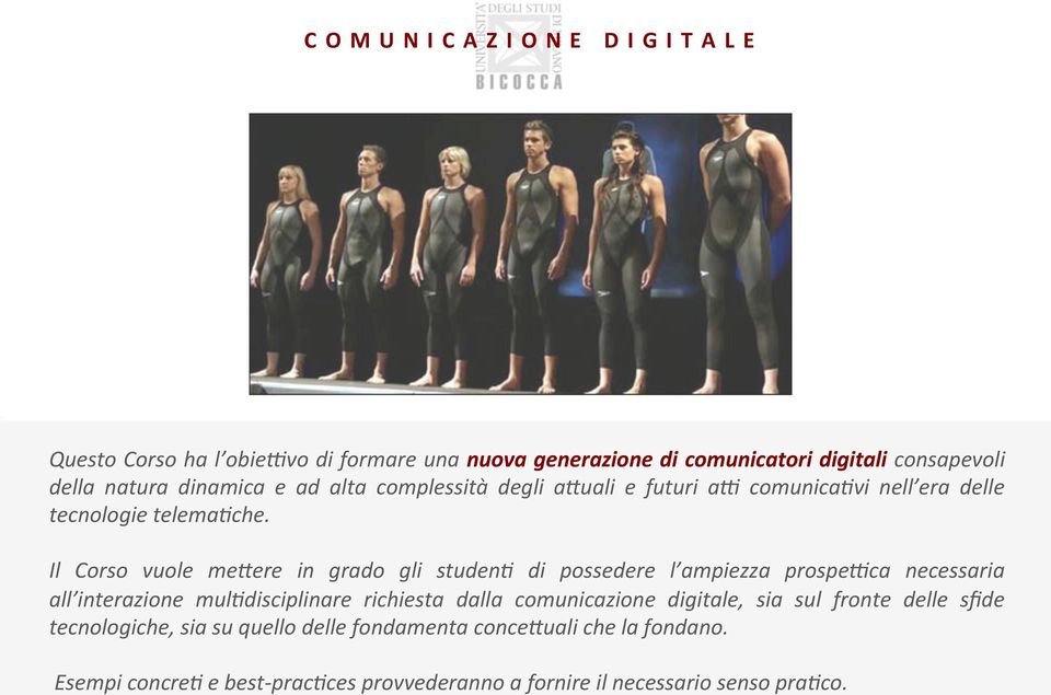 Il Corso vuole me:ere in grado gli studen; di possedere l ampiezza prospe0ca necessaria all interazione mul;disciplinare richiesta dalla