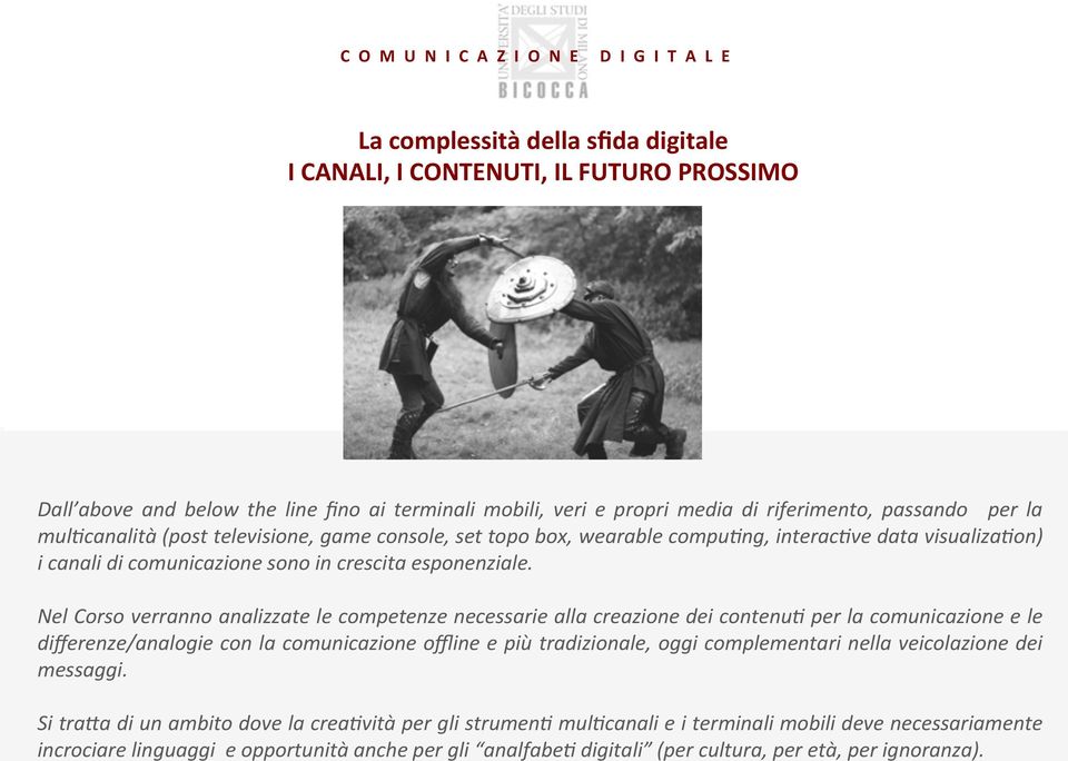 Nel Corso verranno analizzate le competenze necessarie alla creazione dei contenu; per la comunicazione e le differenze/analogie con la comunicazione offline e più tradizionale, oggi complementari