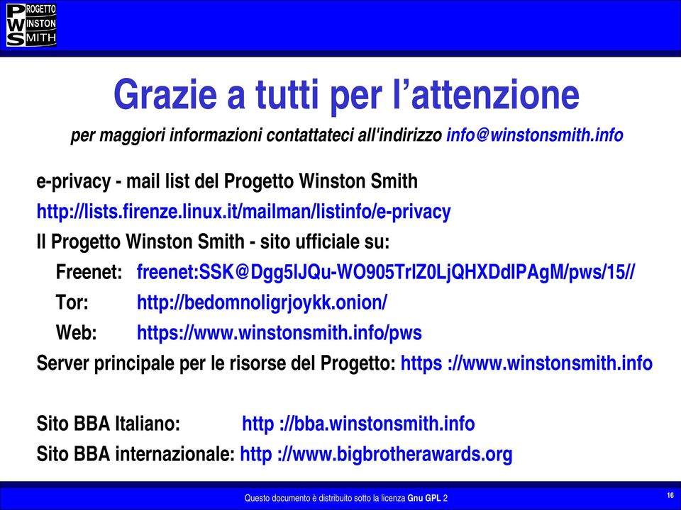 it/mailman/listinfo/e privacy Il Progetto Winston Smith sito ufficiale su: Freenet: freenet:ssk@dgg5ljqu WO905TrlZ0LjQHXDdIPAgM/pws/15// Tor: