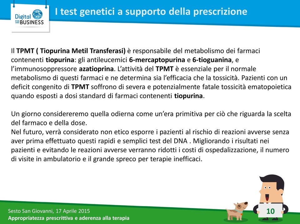 Pazienti con un deficit congenito di TPMT soffrono di severa e potenzialmente fatale tossicità ematopoietica quando esposti a dosi standard di farmaci contenenti tiopurina.