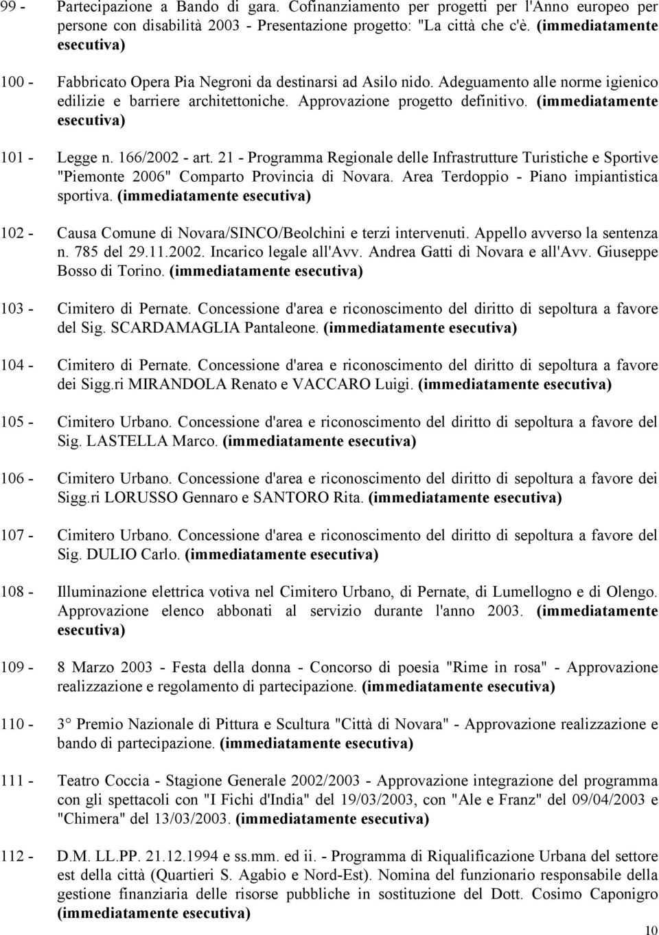 (immediatamente 101 - Legge n. 166/2002 - art. 21 - Programma Regionale delle Infrastrutture Turistiche e Sportive "Piemonte 2006" Comparto Provincia di Novara.