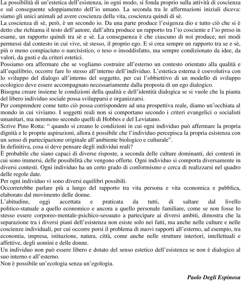 Da una parte produce l esigenza dio e tutto ciò che si è detto che richiama il testo dell autore, dall altra produce un rapporto tra l io cosciente e l io preso in esame, un rapporto quindi tra sè e