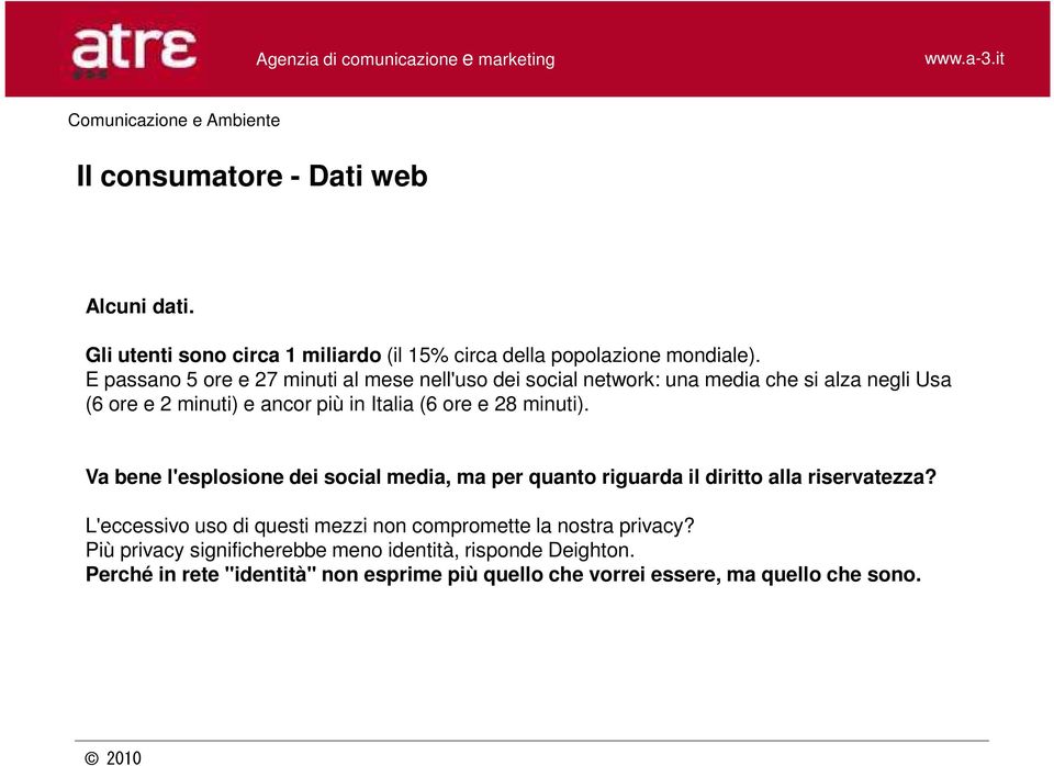 e 28 minuti). Va bene l'esplosione dei social media, ma per quanto riguarda il diritto alla riservatezza?