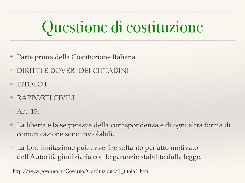 ! La libertà e la segretezza della corrispondenza e di ogni altra forma di comunicazione sono inviolabili.