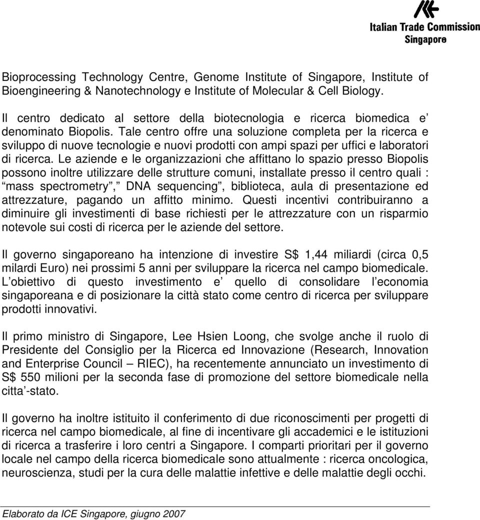 Tale centro offre una soluzione completa per la ricerca e sviluppo di nuove tecnologie e nuovi prodotti con ampi spazi per uffici e laboratori di ricerca.