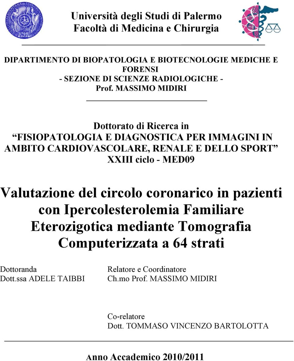 MASSIMO MIDIRI Dottorato di Ricerca in FISIOPATOLOGIA E DIAGNOSTICA PER IMMAGINI IN AMBITO CARDIOVASCOLARE, RENALE E DELLO SPORT XXIII ciclo - MED09