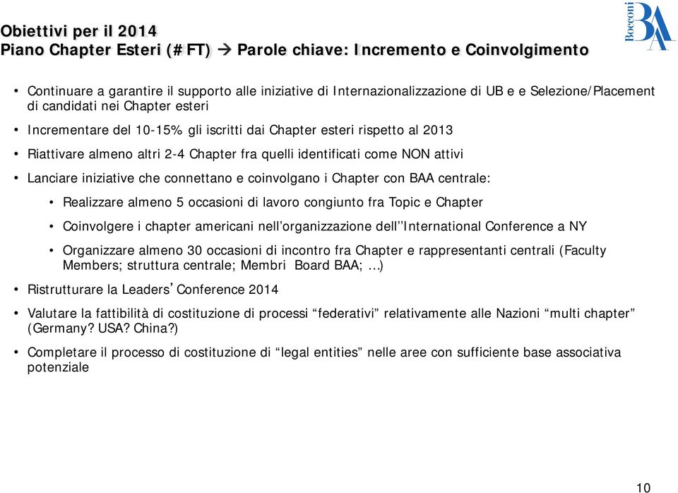 iniziative che connettano e coinvolgano i Chapter con BAA centrale: Realizzare almeno 5 occasioni di lavoro congiunto fra Topic e Chapter Coinvolgere i chapter americani nell organizzazione dell