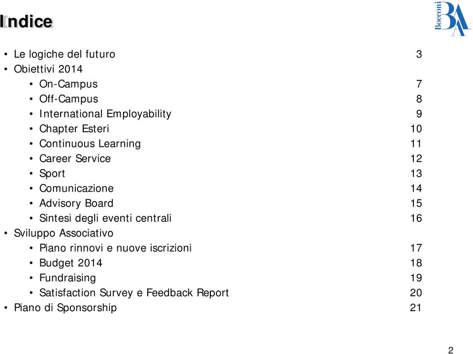 14 Advisory Board 15 Sintesi degli eventi centrali 16 Sviluppo Associativo Piano rinnovi e nuove