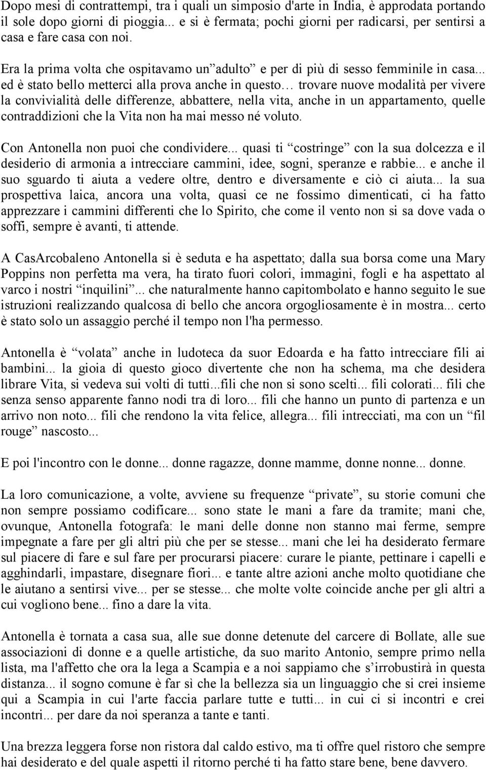 .. ed è stato bello metterci alla prova anche in questo trovare nuove modalità per vivere la convivialità delle differenze, abbattere, nella vita, anche in un appartamento, quelle contraddizioni che