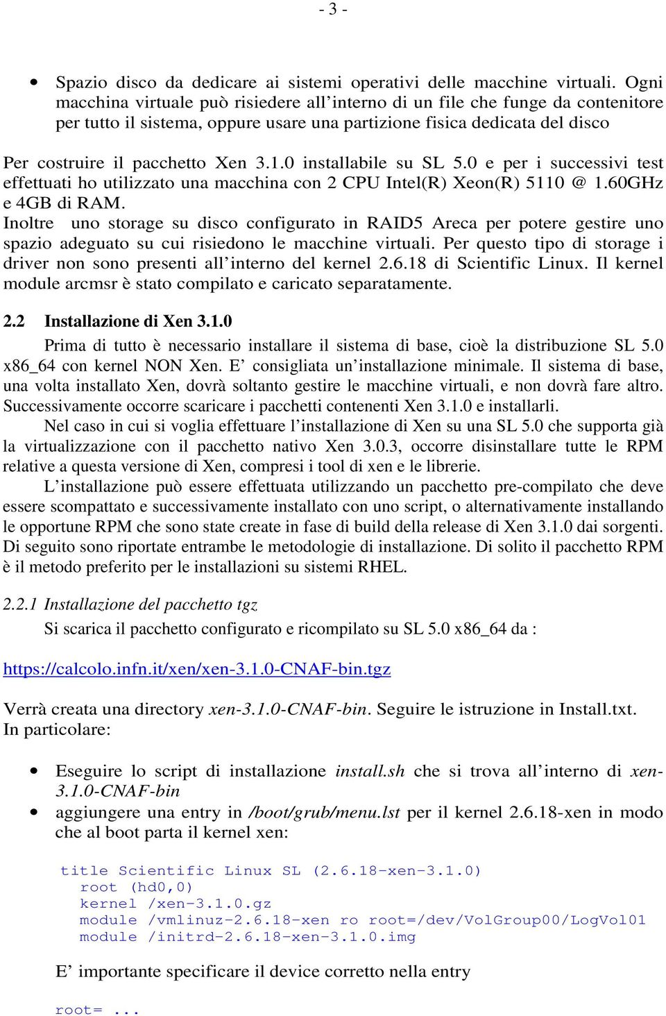 0 installabile su SL 5.0 e per i successivi test effettuati ho utilizzato una macchina con 2 CPU Intel(R) Xeon(R) 5110 @ 1.60GHz e 4GB di RAM.