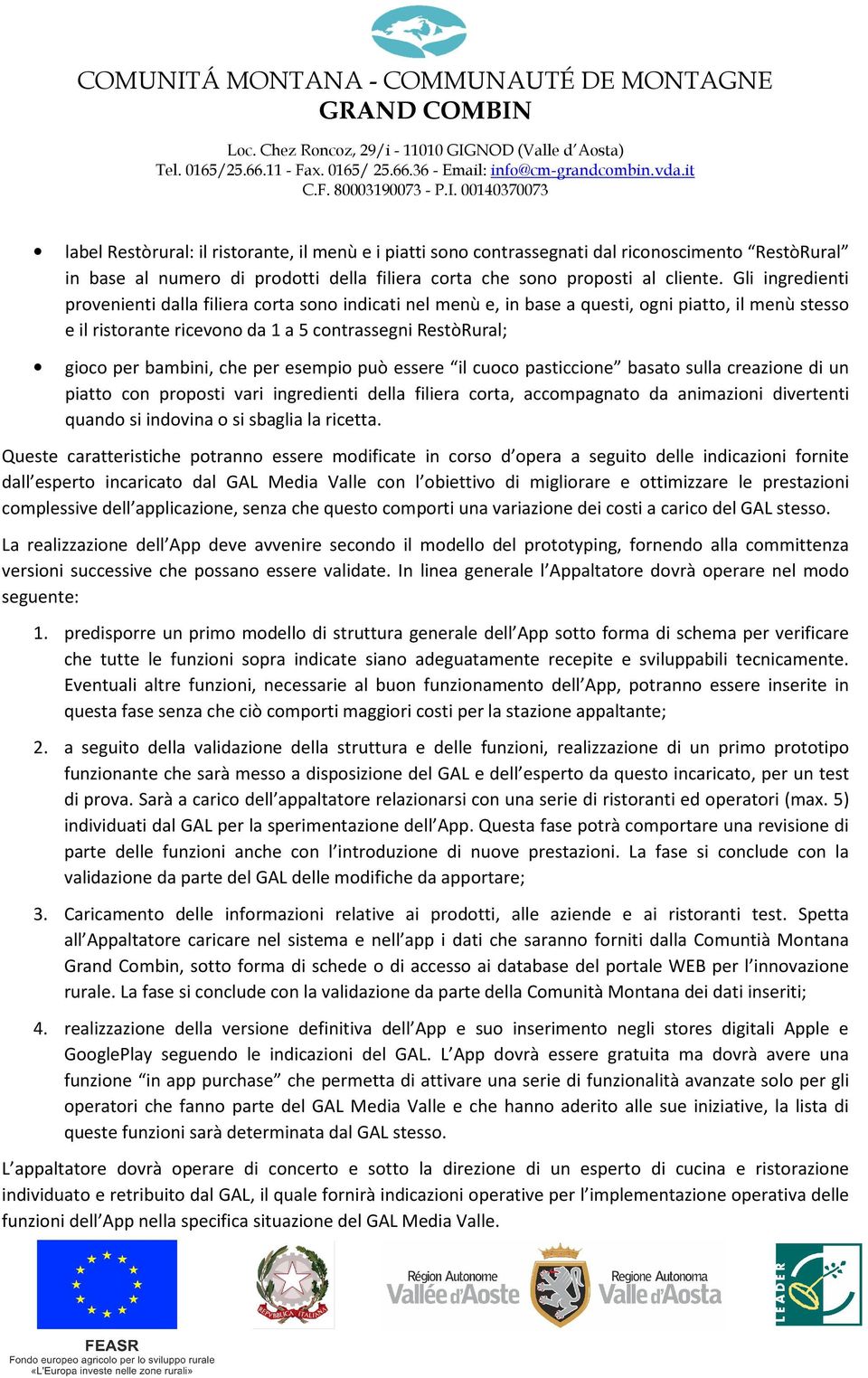 che per esempio può essere il cuoco pasticcione basato sulla creazione di un piatto con proposti vari ingredienti della filiera corta, accompagnato da animazioni divertenti quando si indovina o si