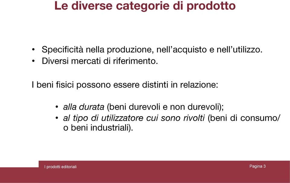 I beni fisici possono essere distinti in relazione: alla durata (beni