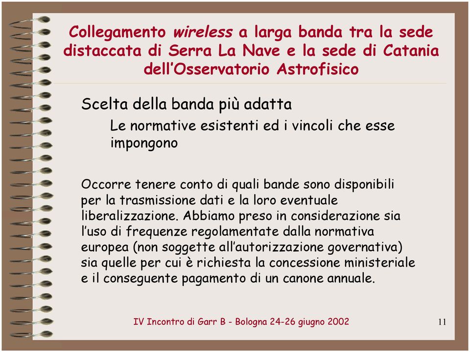 Abbiamo preso in considerazione sia l uso di frequenze regolamentate dalla normativa europea (non soggette all