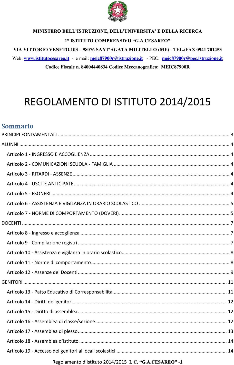 .. 5 Articolo 7 - NORME DI COMPORTAMENTO (DOVERI)... 5 DOCENTI... 7 Articolo 8 - Ingresso e accoglienza... 7 Articolo 9 - Compilazione registri.