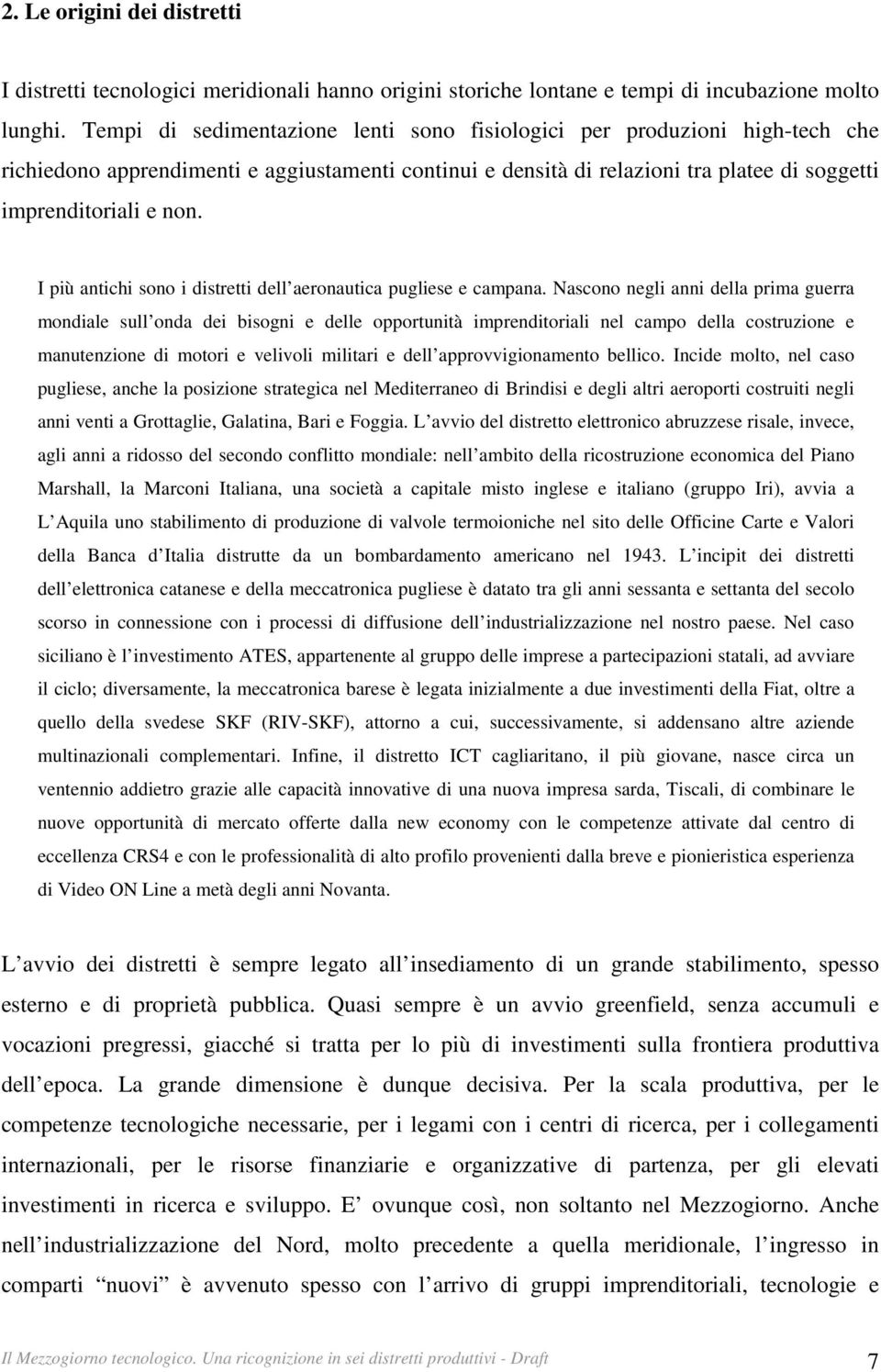 I più antichi sono i distretti dell aeronautica pugliese e campana.