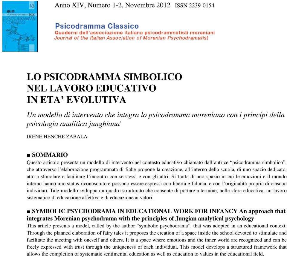 interno della scuola, di uno spazio dedicato, atto a stimolare e facilitare l incontro con se stessi e con gli altri.