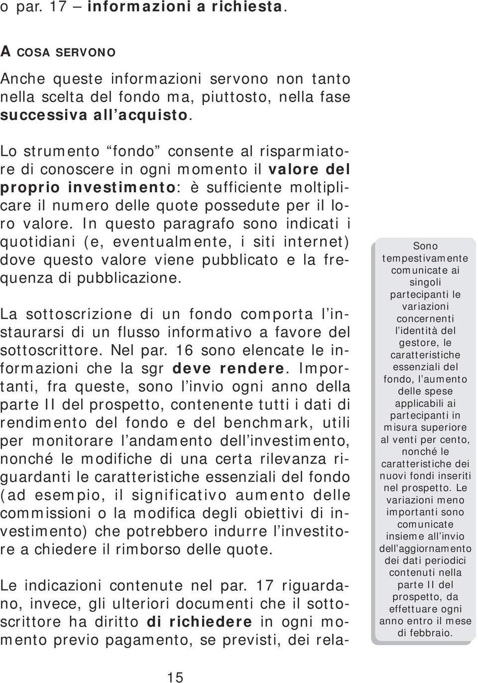 In questo paragrafo sono indicati i quotidiani (e, eventualmente, i siti internet) dove questo valore viene pubblicato e la frequenza di pubblicazione.