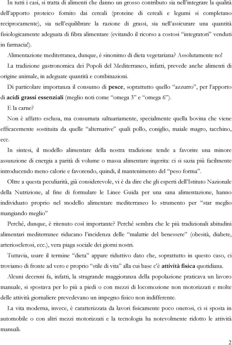 farmacia!). Alimentazione mediterranea, dunque, è sinonimo di dieta vegetariana? Assolutamente no!