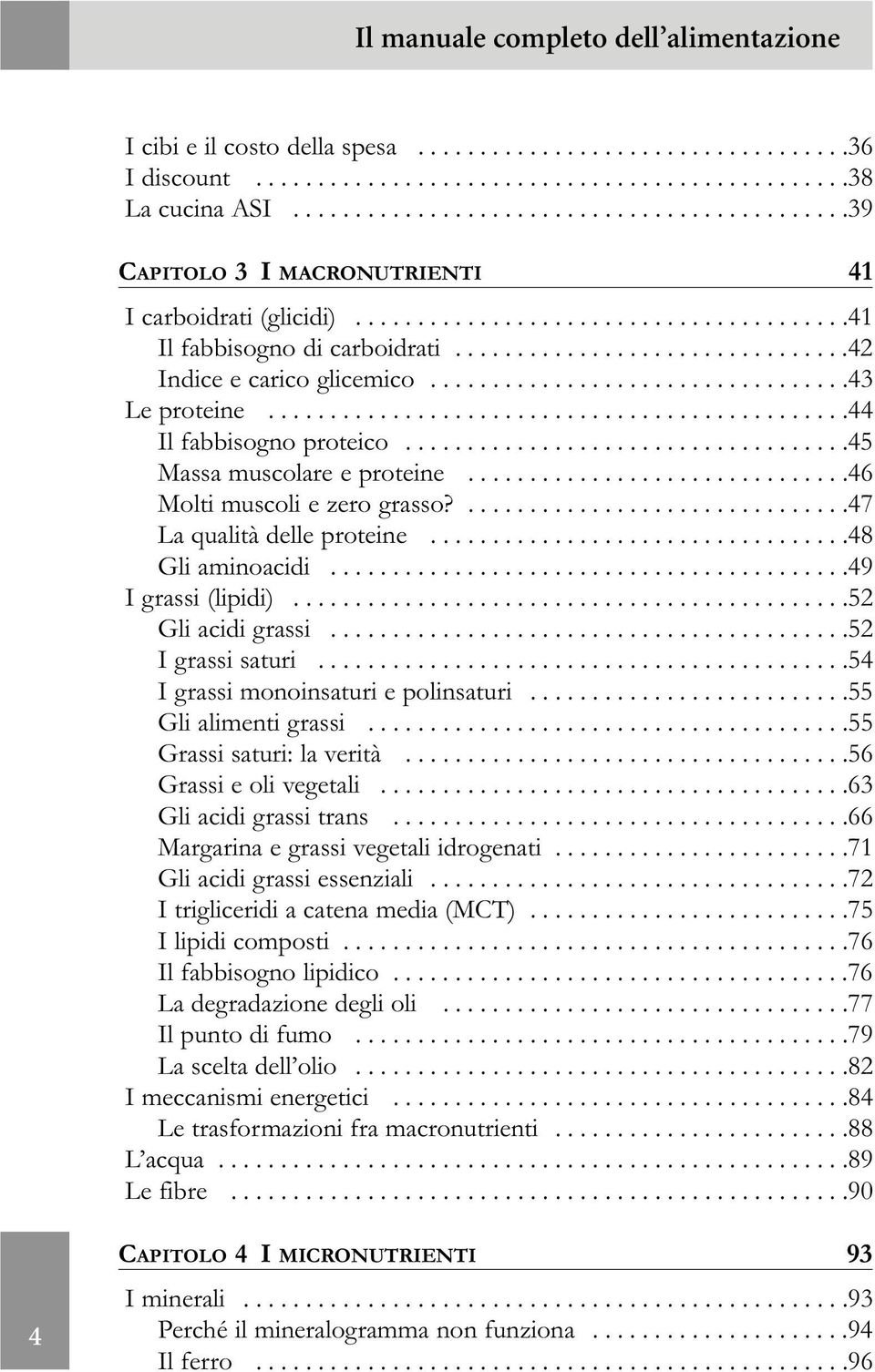 ...............................42 Indice e carico glicemico..................................43 Le proteine...............................................44 Il fabbisogno proteico.