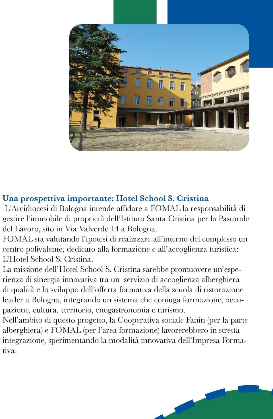 Bologna. FOMAL sta valutando l ipotesi di realizzare all interno del complesso un centro polivalente, dedicato alla formazione e all accoglienza turistica: L Hotel School S. Cristina.