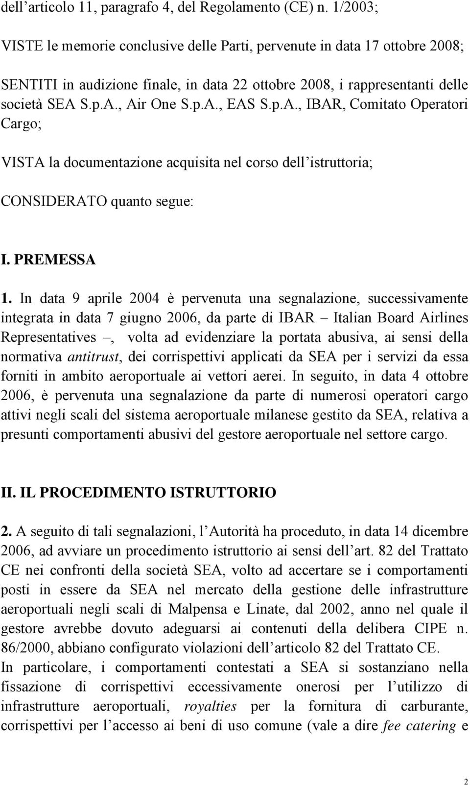 p.A., IBAR, Comitato Operatori Cargo; VISTA la documentazione acquisita nel corso dell istruttoria; CONSIDERATO quanto segue: I. PREMESSA 1.