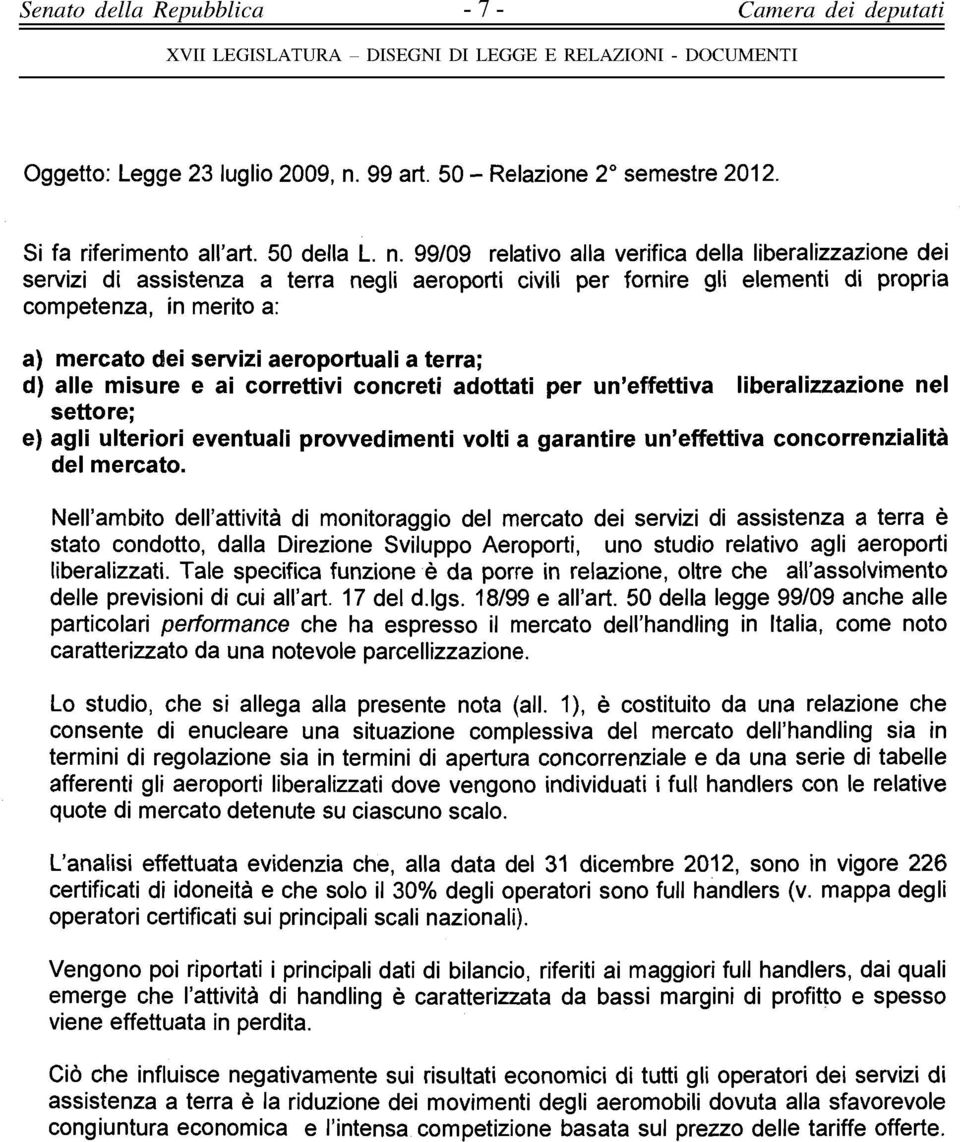 99/09 relativo alla verifica della liberalizzazione dei servizi di assistenza a terra negli aeroporti civili per fornire gli elementi di propria competenza, in merito a: a) mercato dei servizi