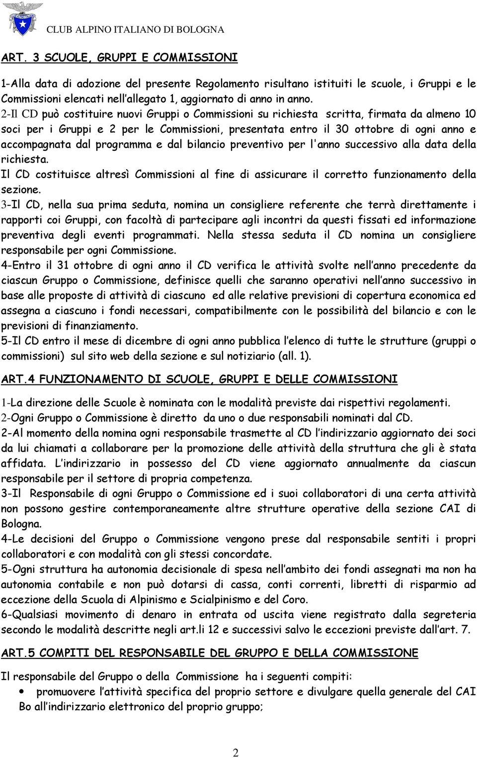 programma e dal bilancio preventivo per l'anno successivo alla data della richiesta. Il CD costituisce altresì Commissioni al fine di assicurare il corretto funzionamento della sezione.