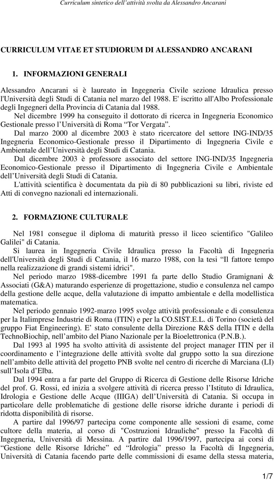 E' iscritto all'albo Professionale degli Ingegneri della Provincia di Catania dal 1988.