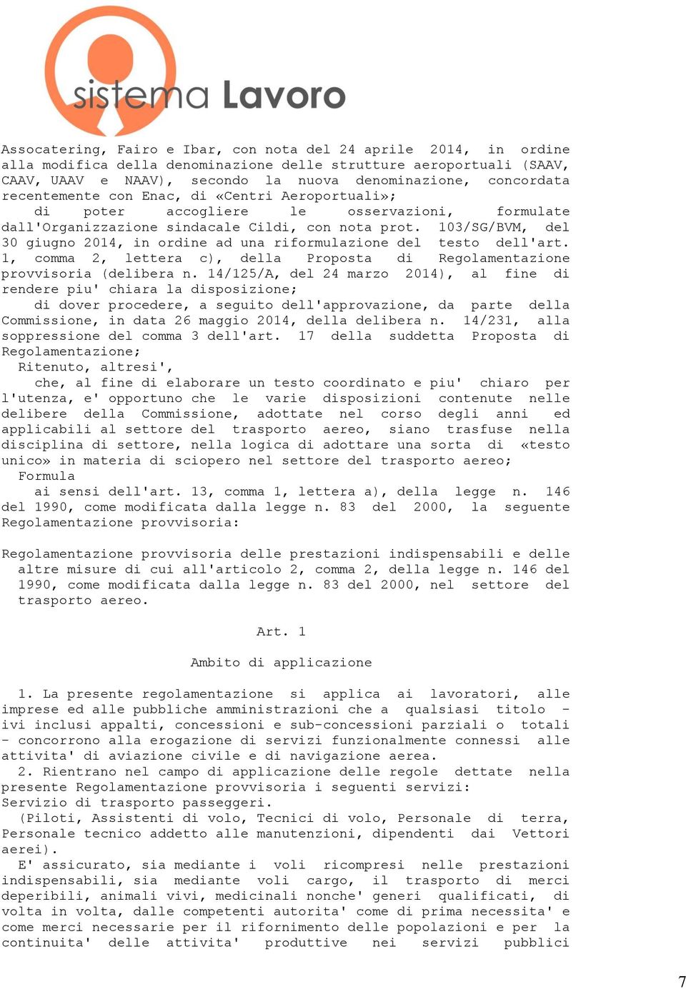 103/SG/BVM, del 30 giugno 2014, in ordine ad una riformulazione del testo dell'art. 1, comma 2, lettera c), della Proposta di Regolamentazione provvisoria (delibera n.